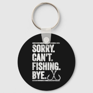 Sorry Can't Fishing Bye Funny Keychain