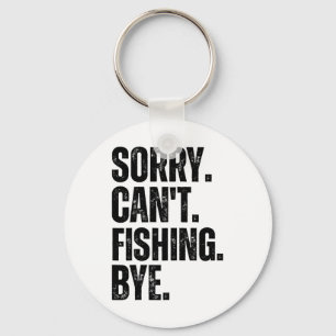 Sorry Can't Fishing Bye Keychain