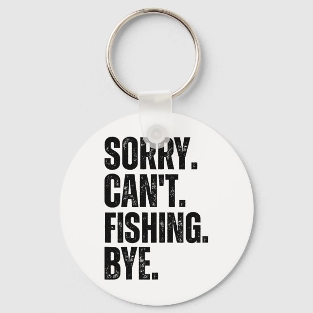 Sorry Can't Fishing Bye  Keychain (Front)