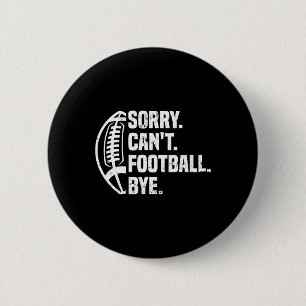 Sorry Can't Football Bye American Footbal Design  2 Inch Round Button