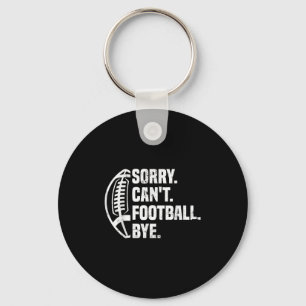 Sorry Can't Football Bye American Footbal Design  Keychain
