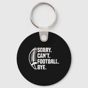 Sorry Can't Football Bye American Footbal Design  Keychain