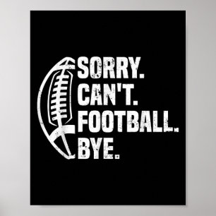 Sorry Can't Football Bye American Footbal Design  Poster