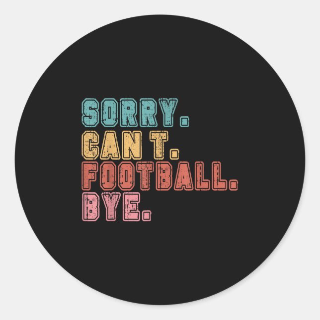 Sorry Can't Football Bye  Classic Round Sticker (Front)