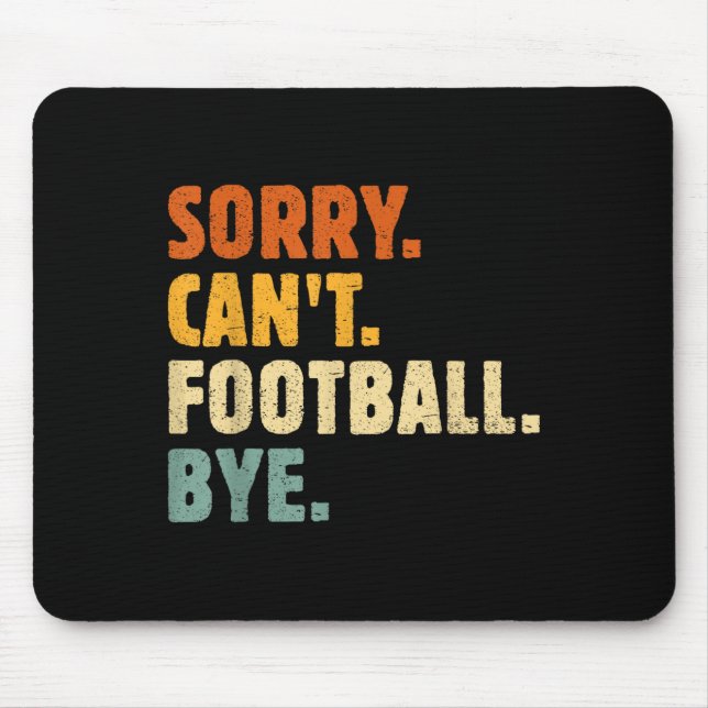 Sorry Can't Football Bye Funny Football Lovers Quo Mouse Pad (Front)