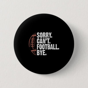 Sorry Can't Football Bye Funny Football Mom Boys G 2 Inch Round Button