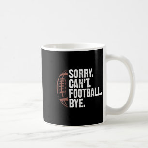 Sorry Can't Football Bye Funny Football Mom Boys G Coffee Mug