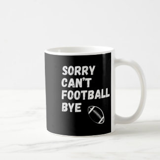 Sorry Can't Football Bye. Funny Football Paren  Coffee Mug
