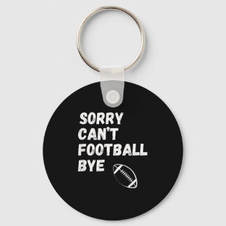 Sorry Can't Football Bye. Funny Football Paren  Keychain