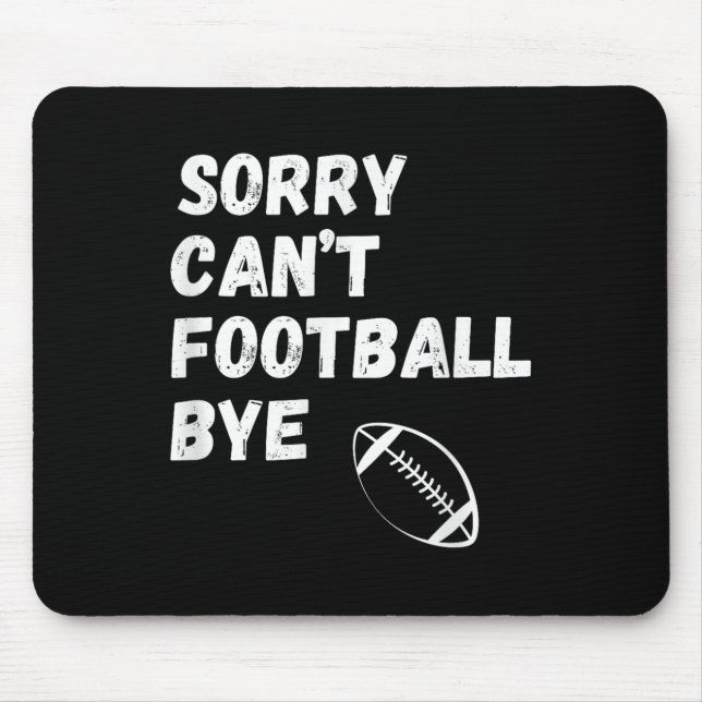 Sorry Can't Football Bye. Funny Football Paren  Mouse Pad (Front)