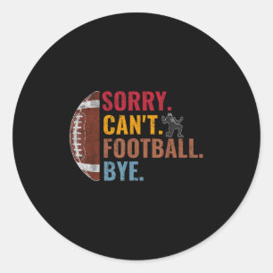 Sorry Can't Football Bye Funny Football Vintage Re Classic Round Sticker