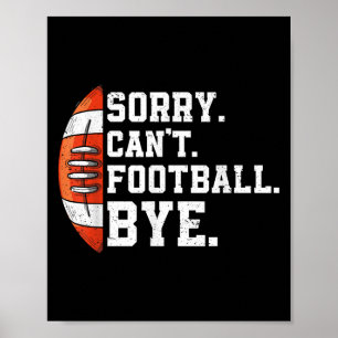 Sorry Can't Football Bye - Funny Quote Fan Footbal Poster