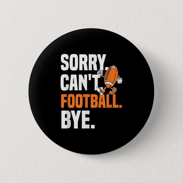 Sorry Can't Football Bye Funny Quote Fan Football  2 Inch Round Button (Front)