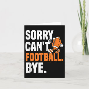 Sorry Can't Football Bye Funny Quote Fan Football Card
