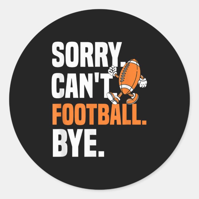 Sorry Can't Football Bye Funny Quote Fan Football  Classic Round Sticker (Front)