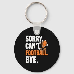 Sorry Can't Football Bye Funny Quote Fan Football  Keychain