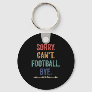 Sorry Can't Football Bye Funny Saying Keychain