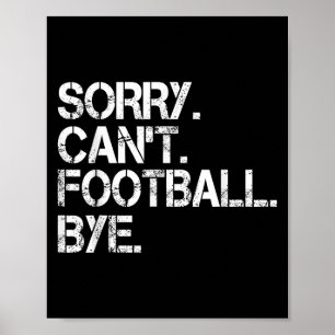 Sorry Can't Football Bye  Poster