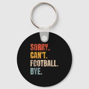 Sorry Can't Football Bye Retro Football Lovers Fan Keychain