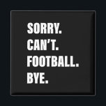 Sorry Can't Football  Magnet<br><div class="desc">Sorry Can't Football</div>