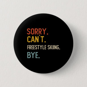 Sorry Can't Freestyle Skiing Bye Shirts Freestyle  2 Inch Round Button