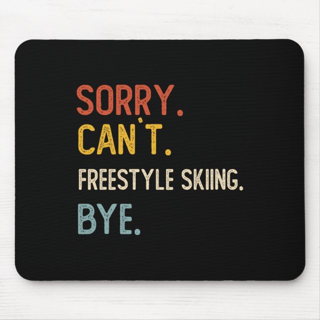 Sorry Can't Freestyle Skiing Bye Shirts Freestyle  Mouse Pad (Front)
