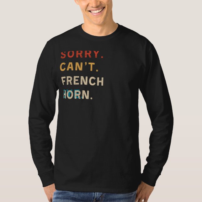 Sorry Cant French Horn Bye | Funny Horn Player Tee (Front)
