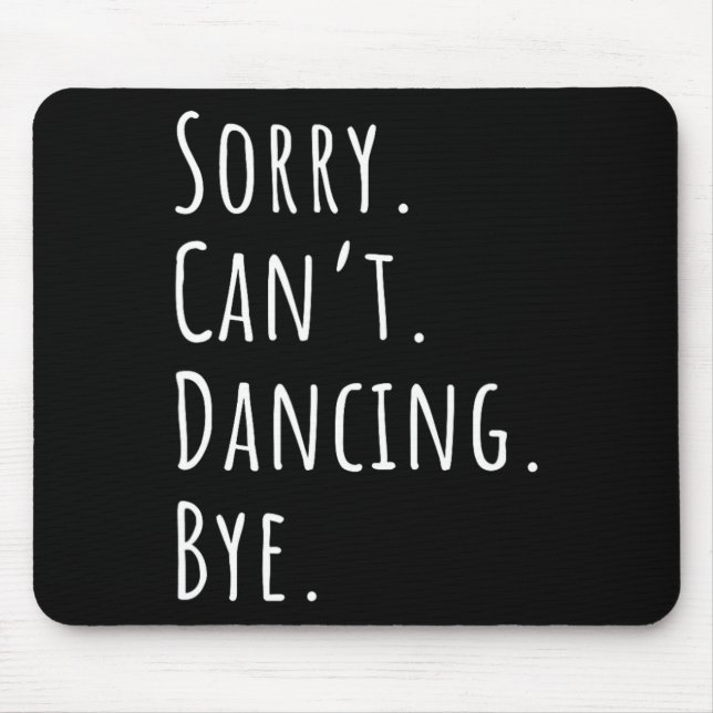 Sorry Cant Funny Dancing Dance  Mouse Pad (Front)