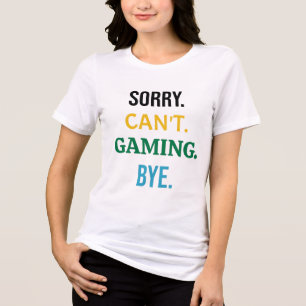 Sorry. Can't. Gaming. Bye. - Essential Gamer Tri-Blend Shirt