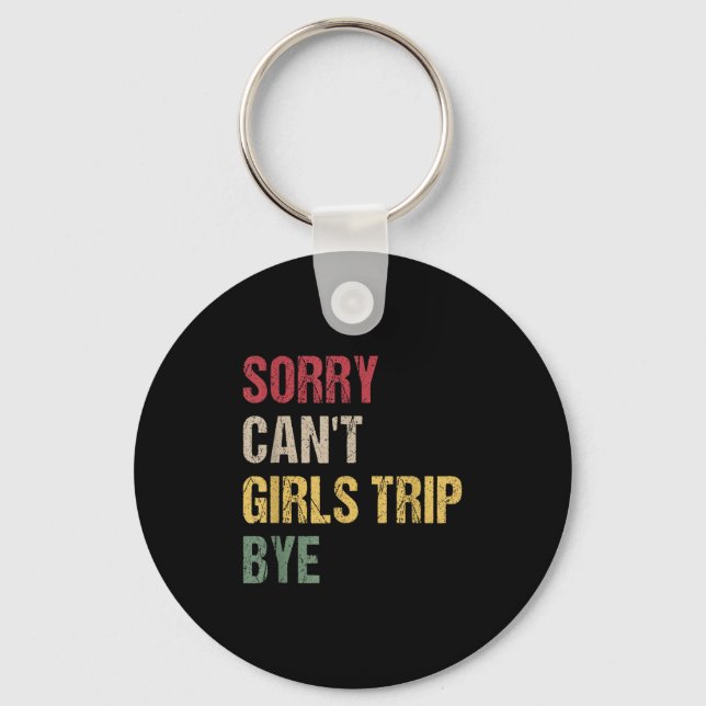 Sorry Can't Girls Trip Bye Shirt  Keychain (Front)