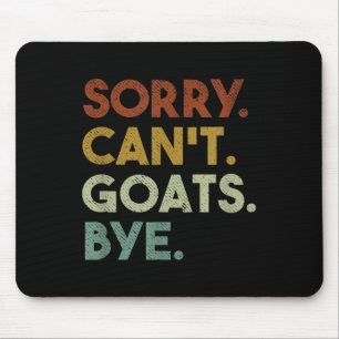 Sorry Can't Goats Bye Funny Goats Mouse Pad