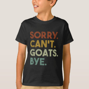Sorry Can't Goats Bye Funny Goats  T-Shirt