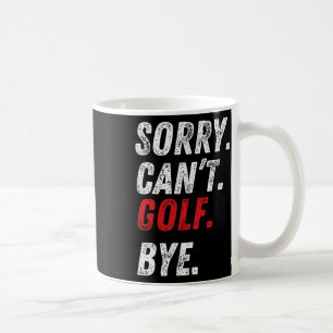 Sorry Can't Golf Bye Funny Golf Lovers  Coffee Mug