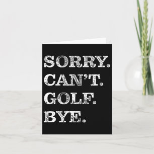 Sorry Can't Golf Bye - Funny Golfing Card