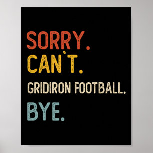 Sorry Can't Gridiron Football Bye Shirts Gridiron Poster