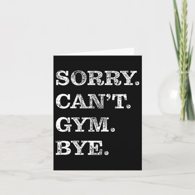 Sorry Can't Gym Bye - Weightlifting Muscles Workou Card (Front)