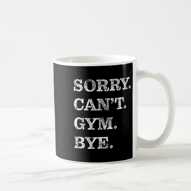 Sorry Can't Gym Bye - Weightlifting Muscles Workou Coffee Mug (Right)