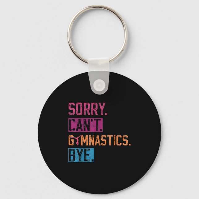 Sorry Can't Gymnastics Bye Funny Gymnastics Player Keychain (Front)