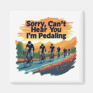Sorry Can't Hear You I'm Pedaling Magnet