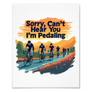 Sorry Can't Hear You I'm Pedaling Photo Print