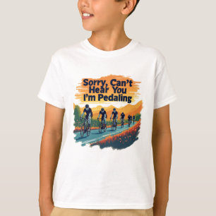 Sorry Can't Hear You I'm Pedaling T-Shirt