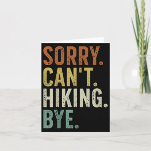 Sorry Can't Hiking Bye  Card
