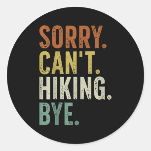 Sorry Can't Hiking Bye Classic Round Sticker