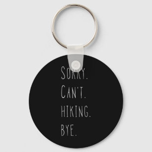 Sorry. Can't. Hiking. Bye. Hiker And Hiking Lover  Keychain