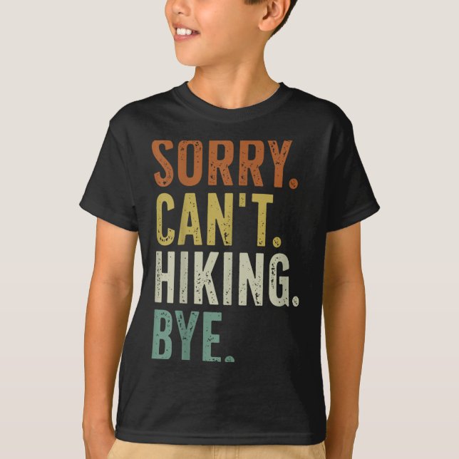 Sorry Can't Hiking Bye  T-Shirt (Front)