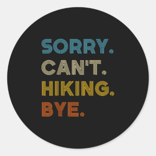 Sorry Can't Hiking Bye Vintage Retro Hiking Classic Round Sticker