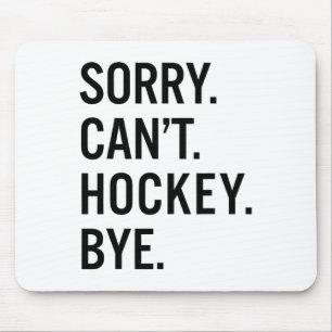 Sorry Can't Hockey Bye _1 Mouse Pad