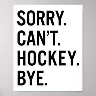 Sorry Can't Hockey Bye _1 Poster