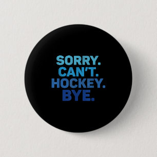 Sorry Can't Hockey Bye  2 Inch Round Button
