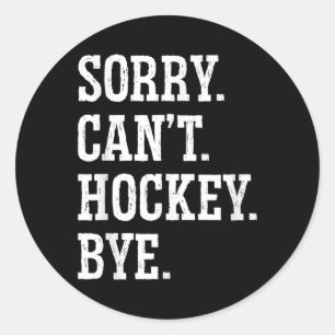 Sorry Can't Hockey Bye Field Hockey Hockey Player Classic Round Sticker